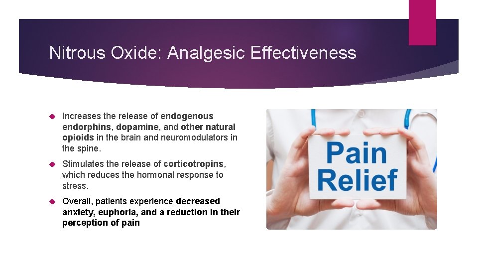 Nitrous Oxide: Analgesic Effectiveness Increases the release of endogenous endorphins, dopamine, and other natural