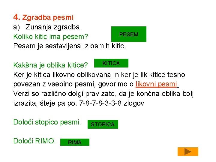 4. Zgradba pesmi a) Zunanja zgradba PESEM Koliko kitic ima pesem? Pesem je sestavljena