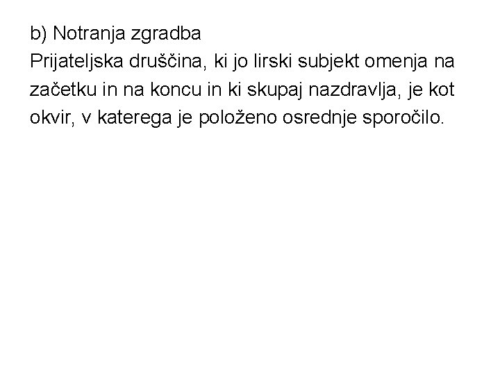 b) Notranja zgradba Prijateljska druščina, ki jo lirski subjekt omenja na začetku in na