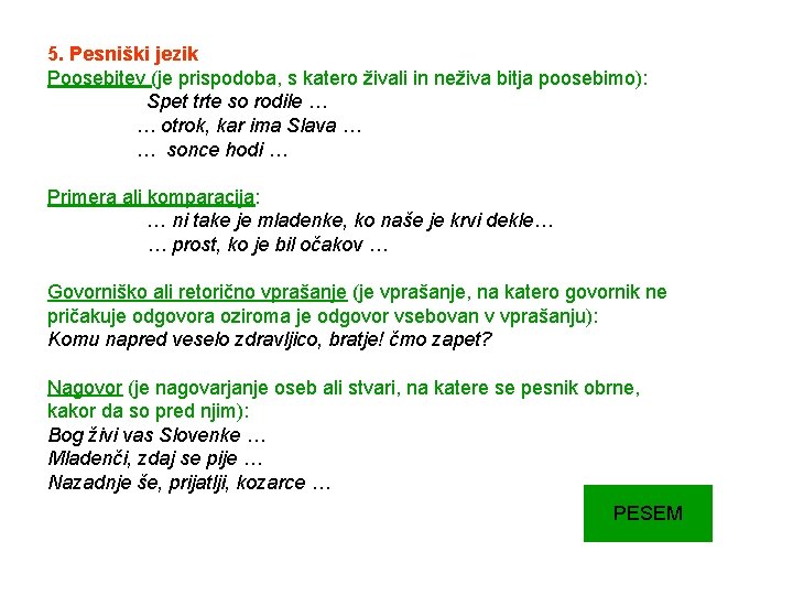 5. Pesniški jezik Poosebitev (je prispodoba, s katero živali in neživa bitja poosebimo): Spet 5. Pesniški jezik Poosebitev (je prispodoba, s katero živali in neživa bitja poosebimo): Spet