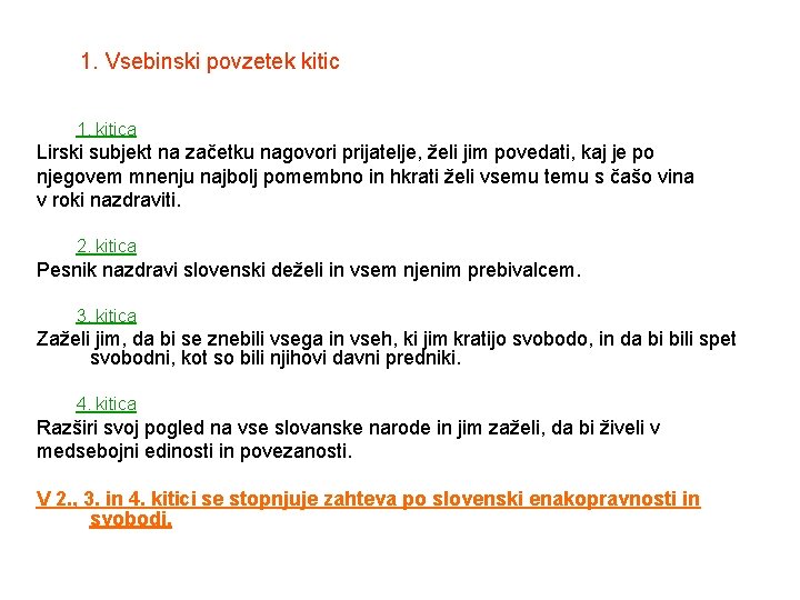 1. Vsebinski povzetek kitic 1. kitica Lirski subjekt na začetku nagovori prijatelje, želi jim 1. Vsebinski povzetek kitic 1. kitica Lirski subjekt na začetku nagovori prijatelje, želi jim