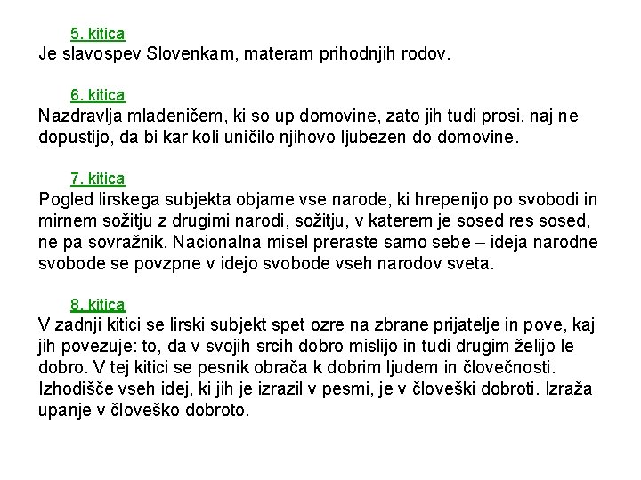5. kitica Je slavospev Slovenkam, materam prihodnjih rodov. 6. kitica Nazdravlja mladeničem, ki so 5. kitica Je slavospev Slovenkam, materam prihodnjih rodov. 6. kitica Nazdravlja mladeničem, ki so