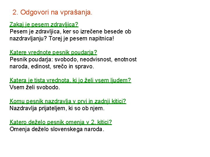 2. Odgovori na vprašanja. Zakaj je pesem zdravljica? Pesem je zdravljica, ker so izrečene