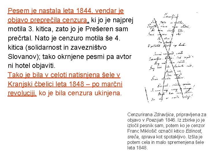 Pesem je nastala leta 1844, vendar je objavo preprečila cenzura, ki jo je najprej Pesem je nastala leta 1844, vendar je objavo preprečila cenzura, ki jo je najprej