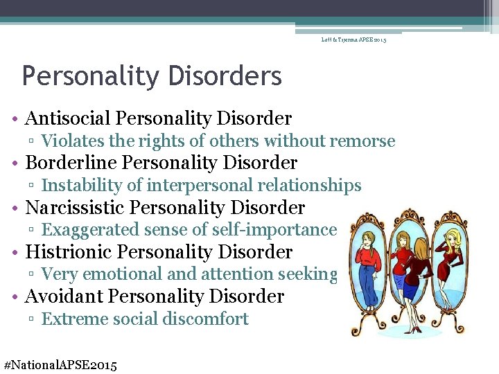 Lott & Tijerina APSE 2015 Personality Disorders • Antisocial Personality Disorder ▫ Violates the