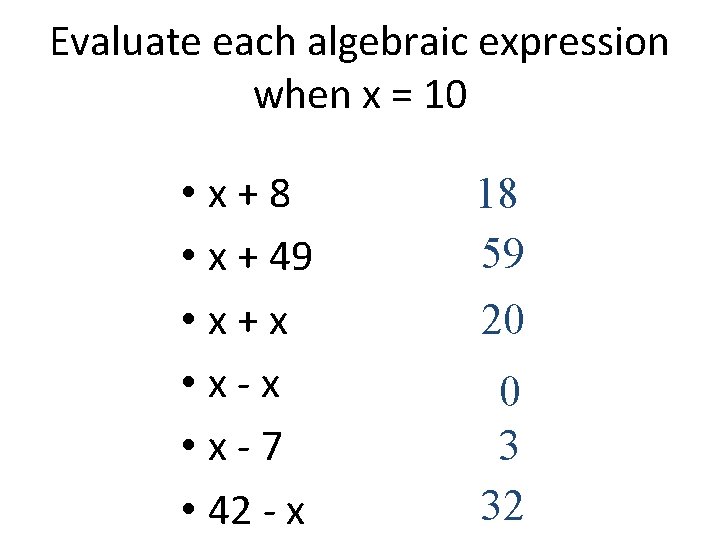 Evaluate each algebraic expression when x = 10 • x+8 • x + 49