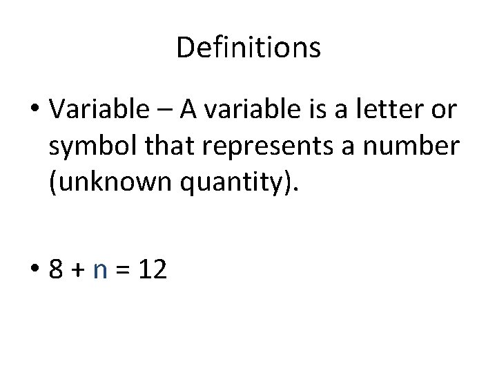 Definitions • Variable – A variable is a letter or symbol that represents a