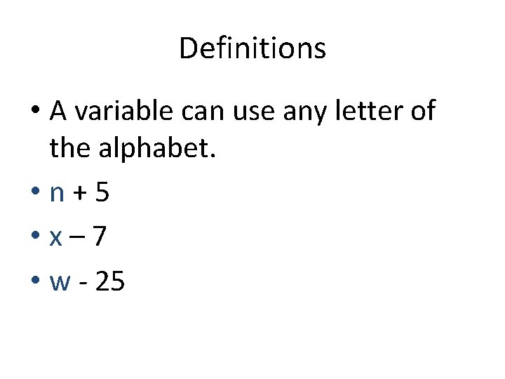 Definitions • A variable can use any letter of the alphabet. • n+5 •