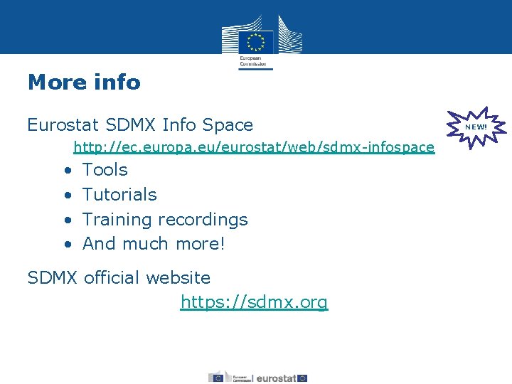 More info Eurostat SDMX Info Space http: //ec. europa. eu/eurostat/web/sdmx-infospace • • Tools Tutorials