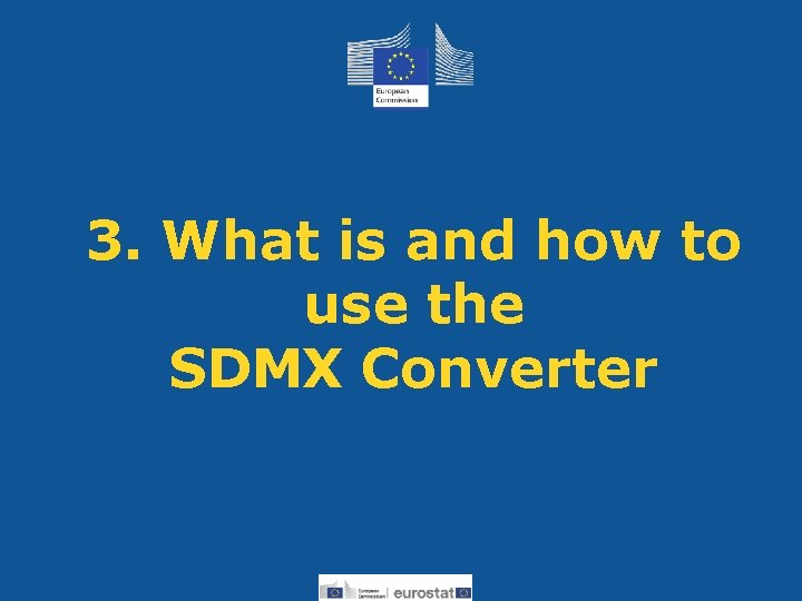 3. What is and how to use the SDMX Converter Eurostat 