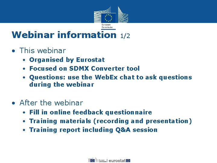 Webinar information 1/2 • This webinar • Organised by Eurostat • Focused on SDMX