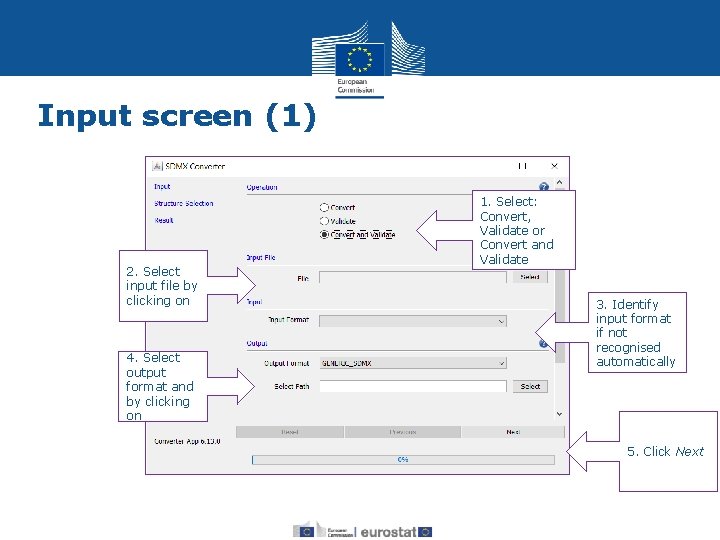 Input screen (1) 1. Select: Convert, Validate or Convert and Validate 2. Select input