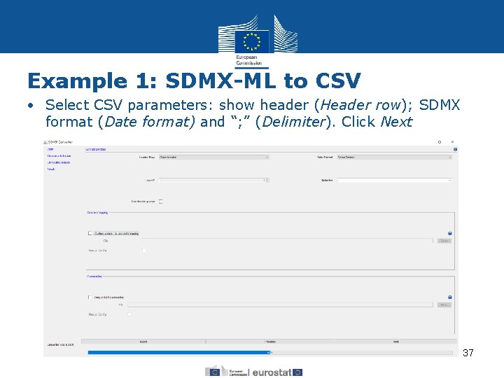 Example 1: SDMX-ML to CSV • Select CSV parameters: show header (Header row); SDMX