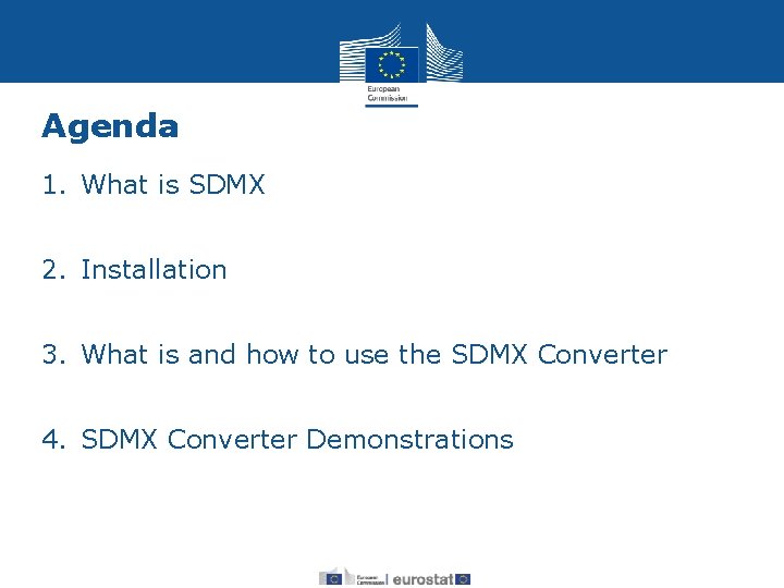 Agenda 1. What is SDMX 2. Installation 3. What is and how to use