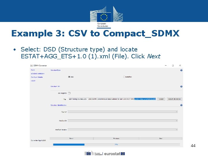 Example 3: CSV to Compact_SDMX • Select: DSD (Structure type) and locate ESTAT+AGG_ETS+1. 0