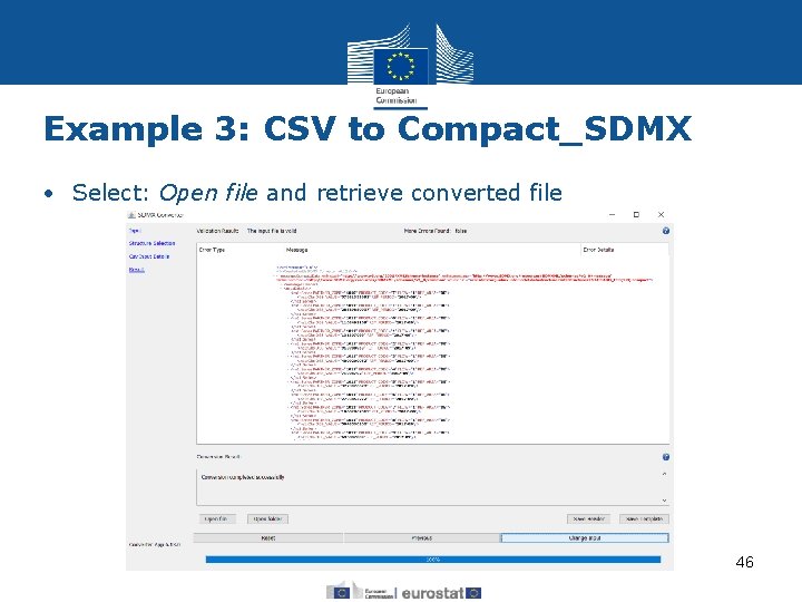 Example 3: CSV to Compact_SDMX • Select: Open file and retrieve converted file 46