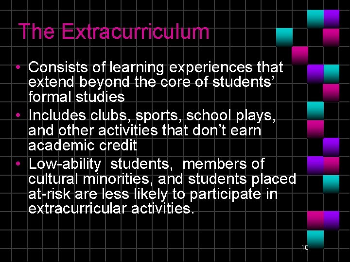 The Extracurriculum • Consists of learning experiences that extend beyond the core of students’