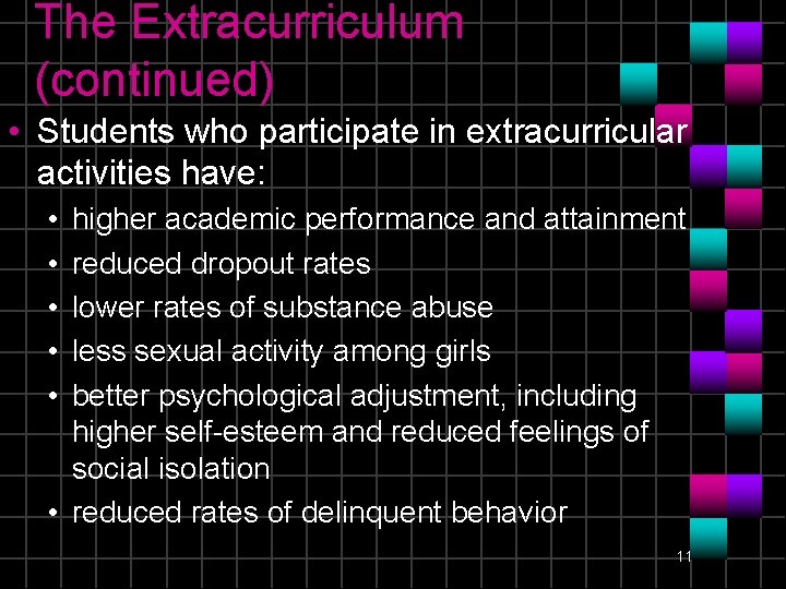 The Extracurriculum (continued) • Students who participate in extracurricular activities have: • • •