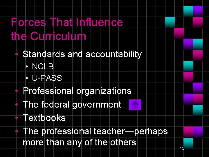 Forces That Influence the Curriculum • Standards and accountability • NCLB • U-PASS •