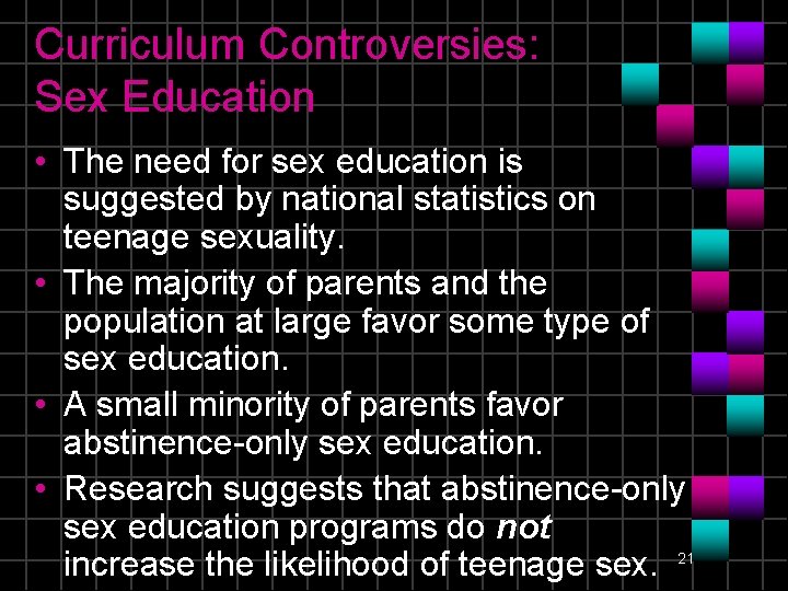 Curriculum Controversies: Sex Education • The need for sex education is suggested by national