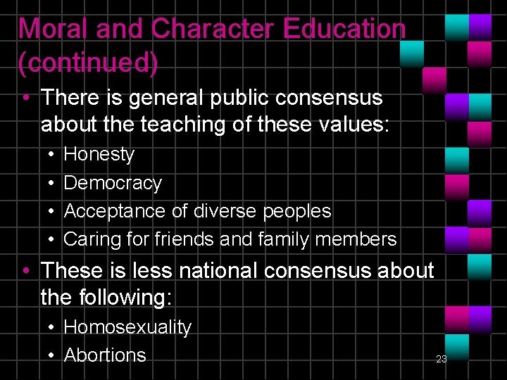 Moral and Character Education (continued) • There is general public consensus about the teaching