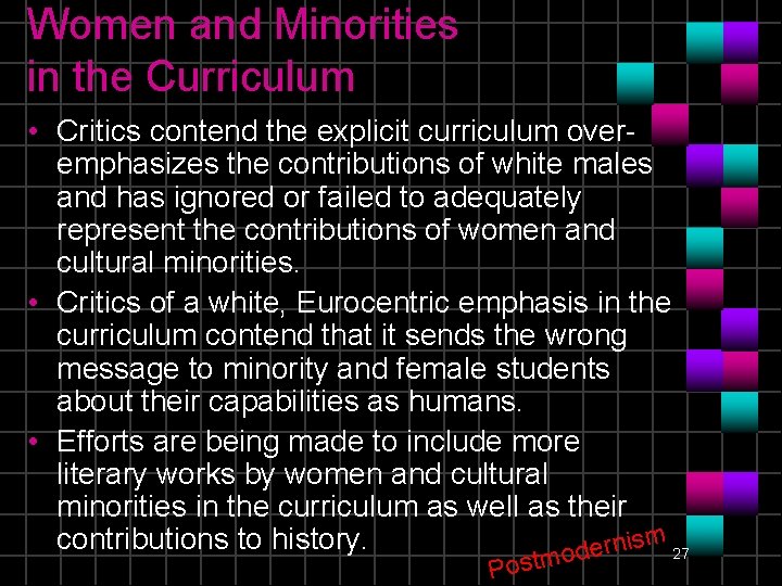 Women and Minorities in the Curriculum • Critics contend the explicit curriculum overemphasizes the