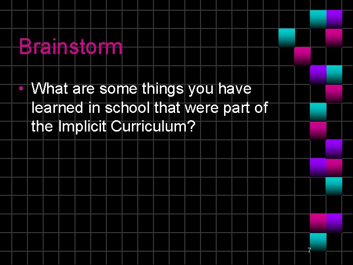 Brainstorm • What are some things you have learned in school that were part