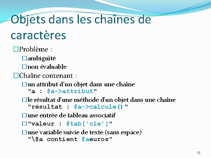 Objets dans les chaînes de caractères �Problème : �ambiguïté �non évaluable �Chaîne contenant :