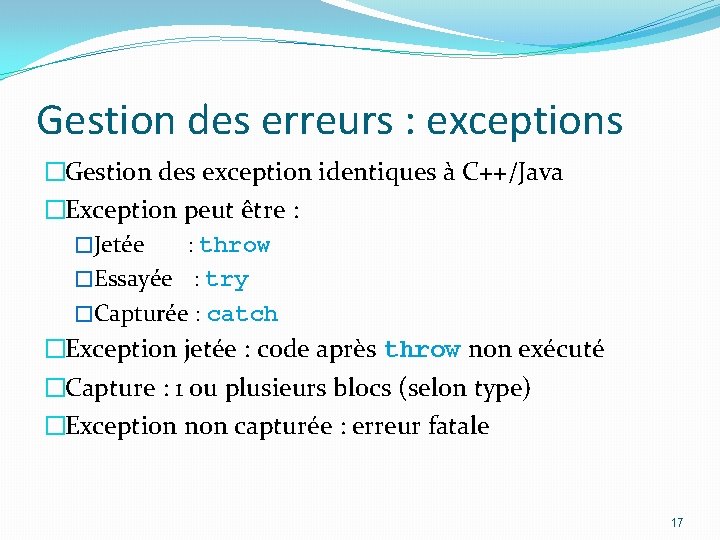 Gestion des erreurs : exceptions �Gestion des exception identiques à C++/Java �Exception peut être