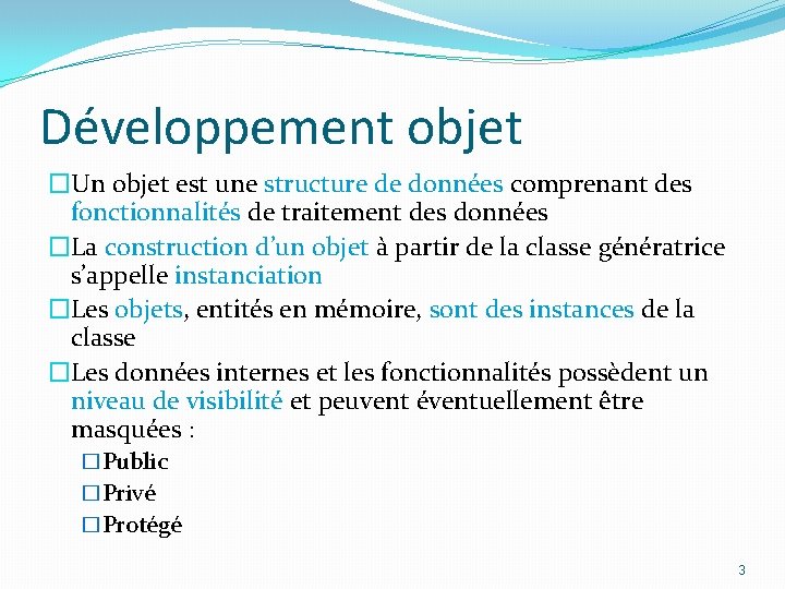 Développement objet �Un objet est une structure de données comprenant des fonctionnalités de traitement