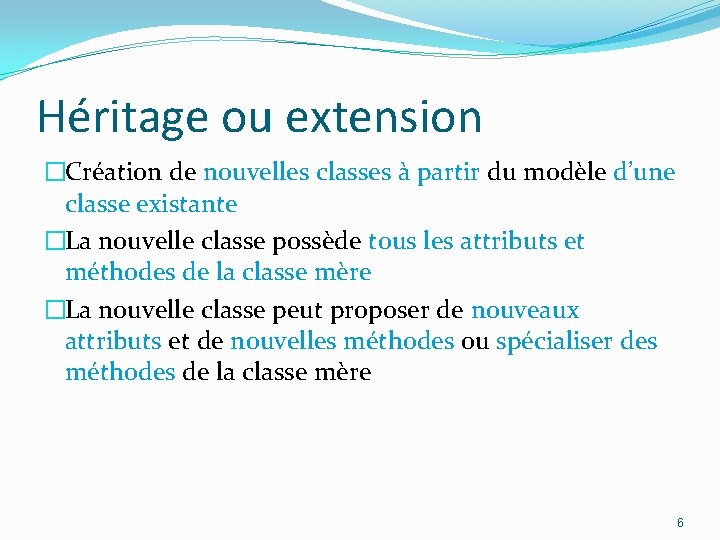 Héritage ou extension �Création de nouvelles classes à partir du modèle d’une classe existante