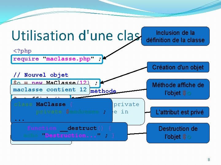 Utilisation d'une classe Inclusion de la définition de la classe <? php require "maclasse.