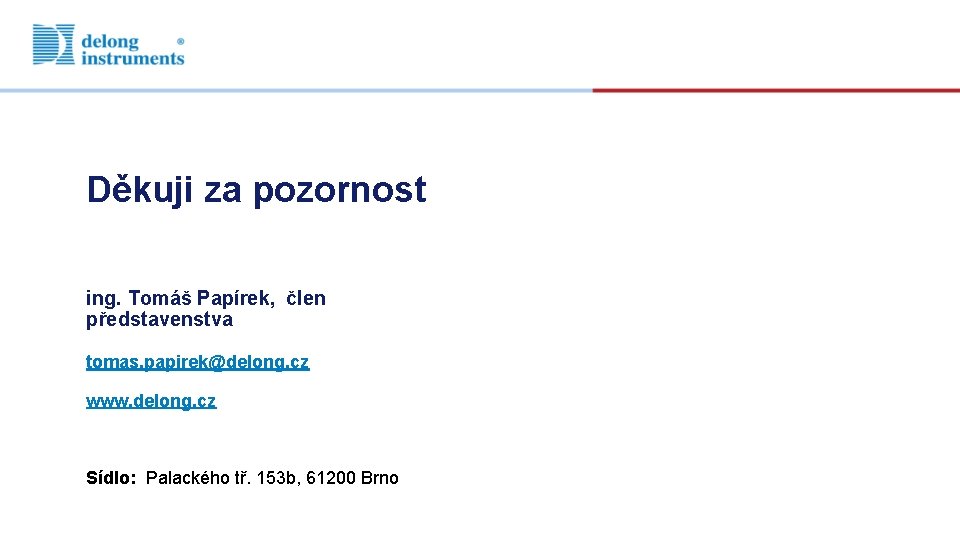 Děkuji za pozornost ing. Tomáš Papírek, člen představenstva tomas. papirek@delong. cz www. delong. cz