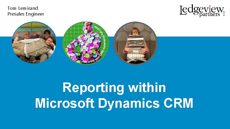 Tom Lemirand Presales Engineer Reporting within Microsoft Dynamics CRM @CRMUG 