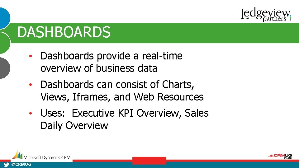 DASHBOARDS • Dashboards provide a real-time overview of business data • Dashboards can consist