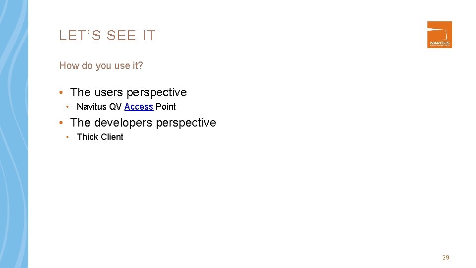 LET’S SEE IT How do you use it? • The users perspective • Navitus