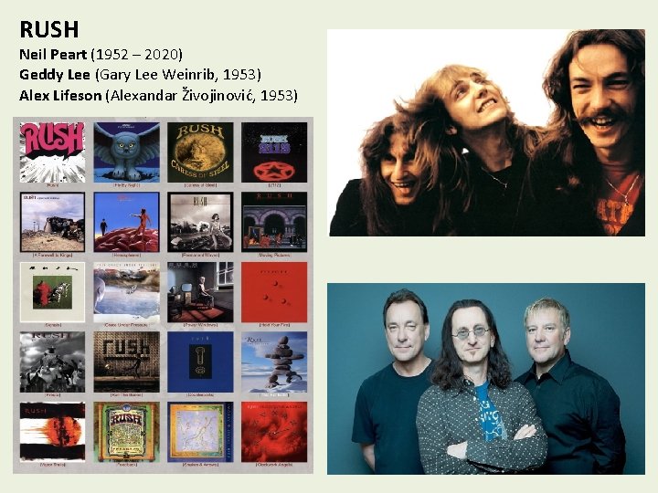 RUSH Neil Peart (1952 – 2020) Geddy Lee (Gary Lee Weinrib, 1953) Alex Lifeson