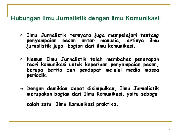 Hubungan Ilmu Jurnalistik dengan Ilmu Komunikasi ¶ ¶ è Ilmu Jurnalistik ternyata juga mempelajari