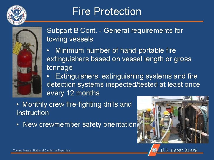 Fire Protection Subpart B Cont. - General requirements for towing vessels • Minimum number