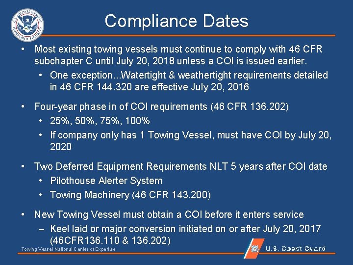 Compliance Dates • Most existing towing vessels must continue to comply with 46 CFR