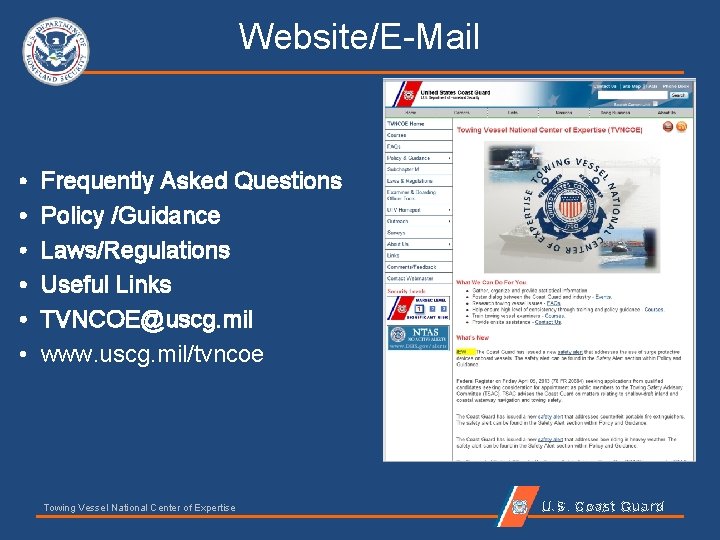 Website/E-Mail • • • Frequently Asked Questions Policy /Guidance Laws/Regulations Useful Links TVNCOE@uscg. mil