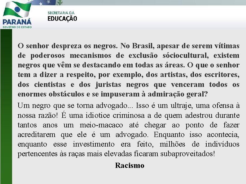O senhor despreza os negros. No Brasil, apesar de serem vítimas de poderosos mecanismos