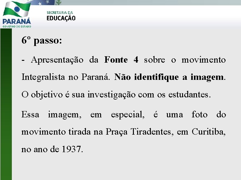 6º passo: - Apresentação da Fonte 4 sobre o movimento Integralista no Paraná. Não