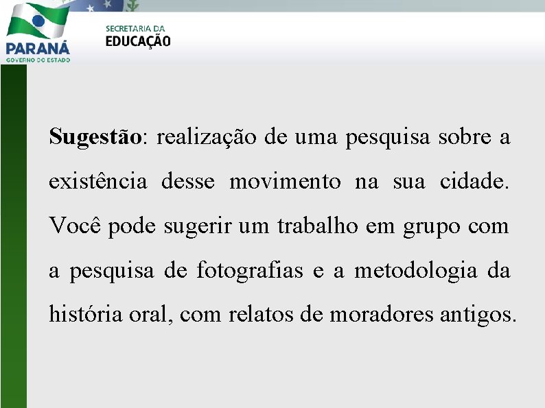 Sugestão: realização de uma pesquisa sobre a existência desse movimento na sua cidade. Você