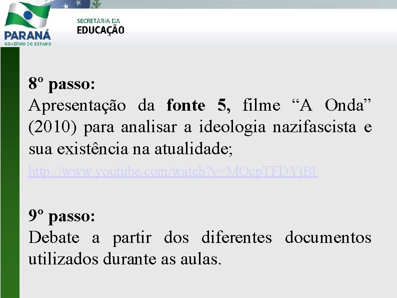 8º passo: Apresentação da fonte 5, filme “A Onda” (2010) para analisar a ideologia