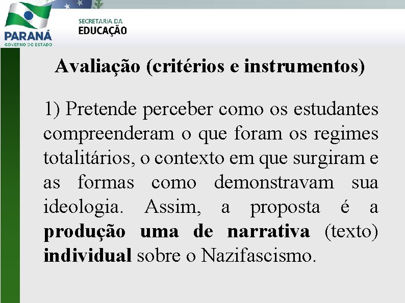 Avaliação (critérios e instrumentos) 1) Pretende perceber como os estudantes compreenderam o que foram