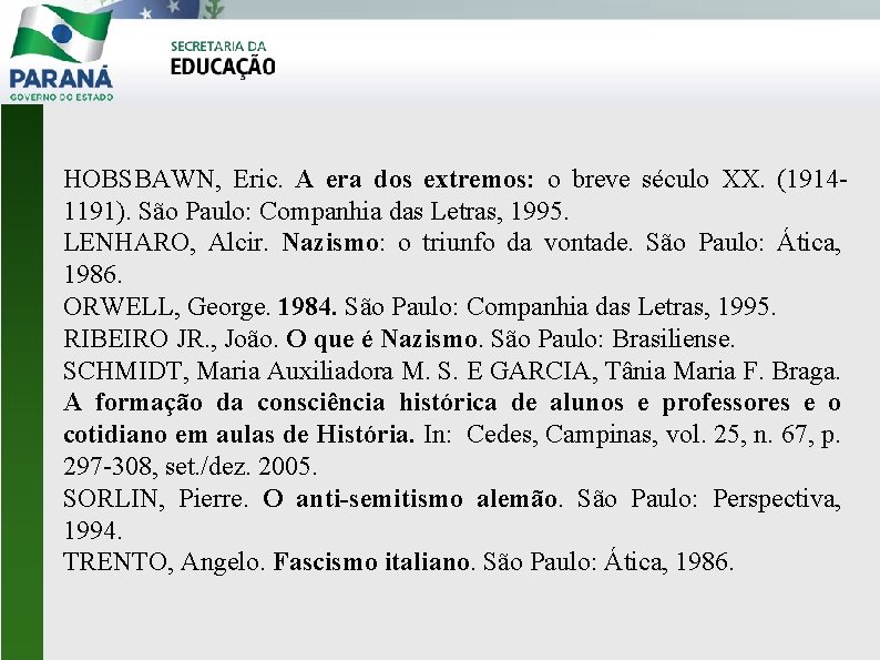 HOBSBAWN, Eric. A era dos extremos: o breve século XX. (19141191). São Paulo: Companhia