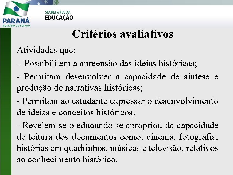 Critérios avaliativos Atividades que: - Possibilitem a apreensão das ideias históricas; - Permitam desenvolver