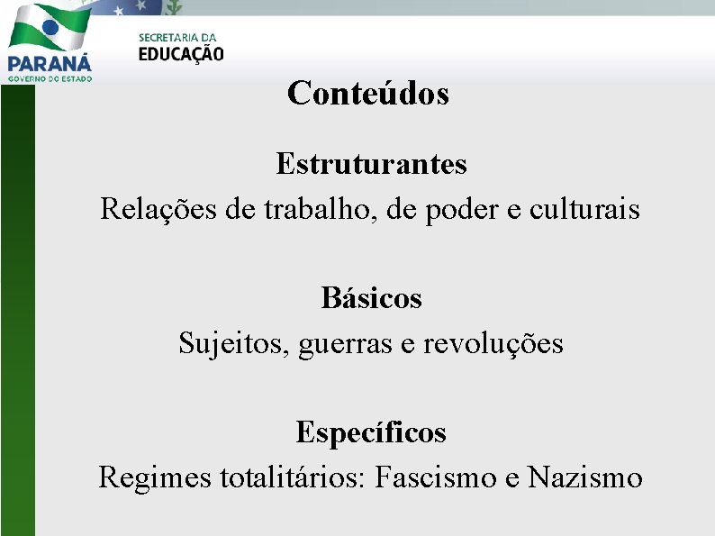 Conteúdos Estruturantes Relações de trabalho, de poder e culturais Básicos Sujeitos, guerras e revoluções