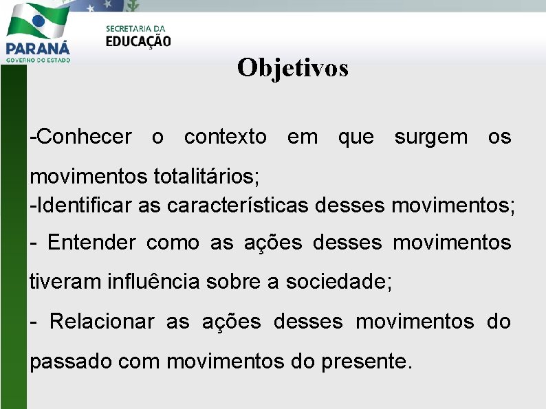 Objetivos -Conhecer o contexto em que surgem os movimentos totalitários; -Identificar as características desses